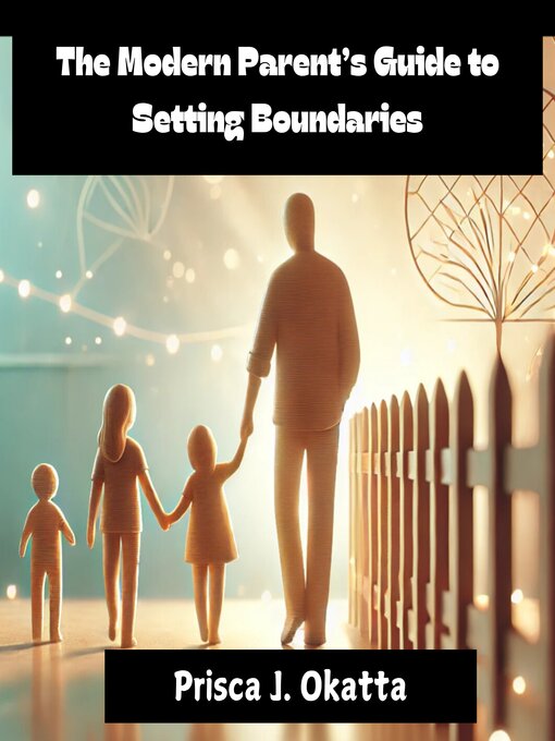 Title details for The Modern Parent's Guide to Setting Boundaries by Prisca J. Okatta - Available